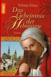 Ebert, Sabine - Hebamme 01 - Das Geheimnis der Hebamme - Historisch